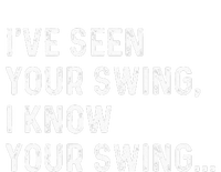 IVe Seen Your Swing I Know Your Swing Funny Biden T-Shirt