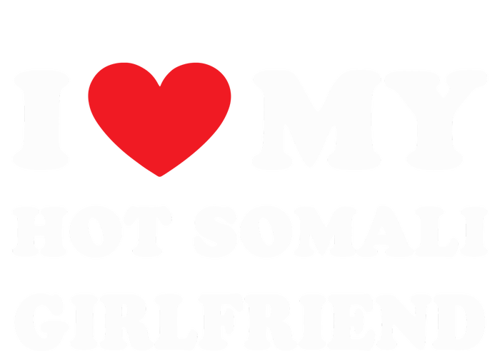 I Love My Hot Somali Girlfriend T-Shirt