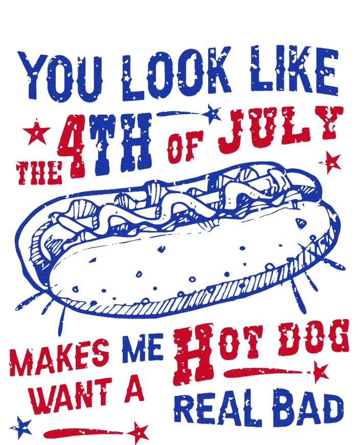 You Look Like 4th Of July Makes Me Want A Hot Dog Real Bad T-Shirt