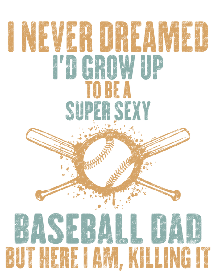 I Never Dreamed ID Grow Up To Be A Super Sexy Baseball Dad Gift Hoodie