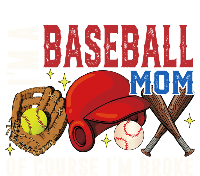 IM A Baseball Mom Of Course IM Broke Baseball Mama Gift T-Shirt