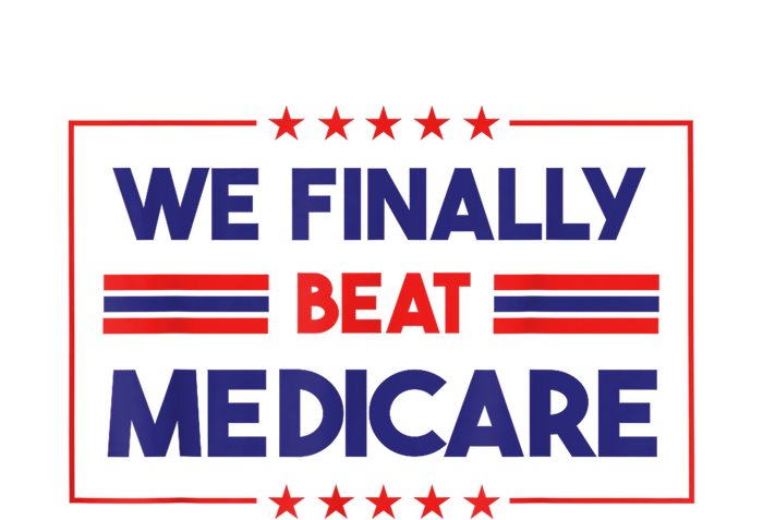 We Finally Beat Medicare Funny Gift T-Shirt