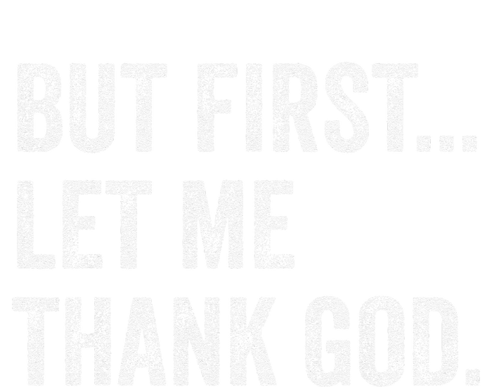 But First Let Me Thank God Gift T-Shirt