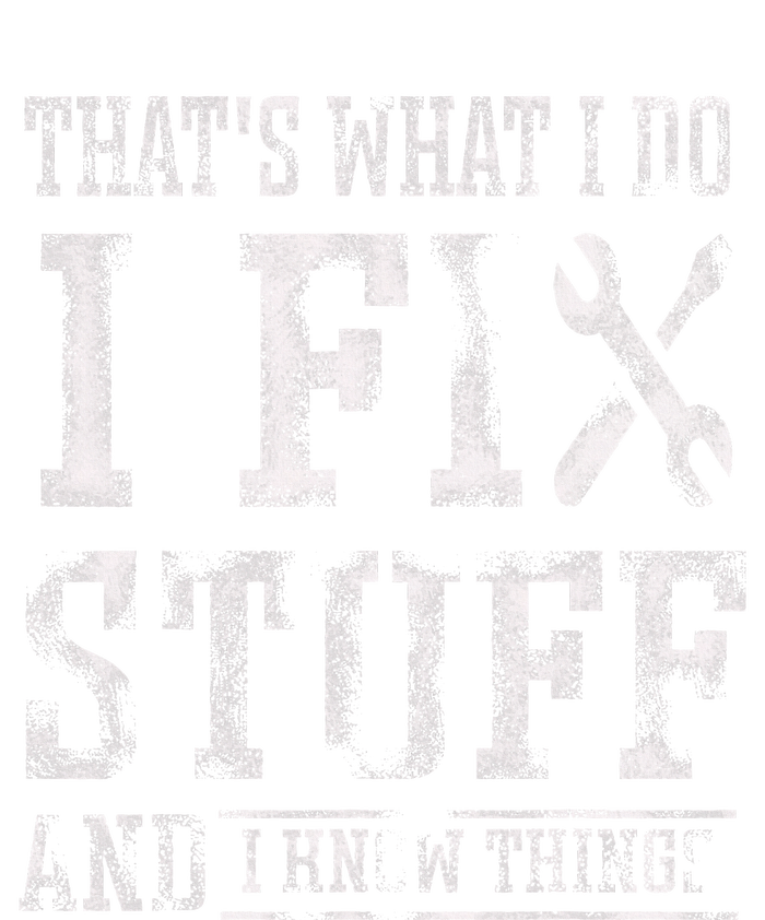 ThatS What I Do I Fix Stuff And I Know Things T-Shirt