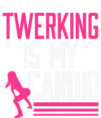 Twerking Is My Cardio Twerk Dance T-Shirt