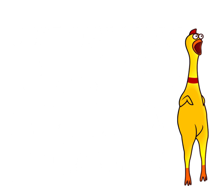 I Promise Just One More Rubber Chicken Funny T-Shirt