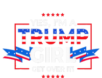 Yes IM A Trump Girl Get Over It Support Trump T-Shirt