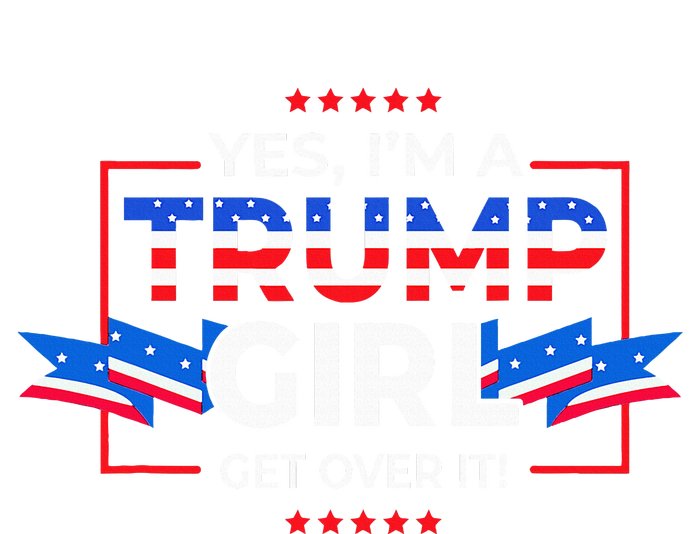 Yes IM A Trump Girl Get Over It Support Trump T-Shirt