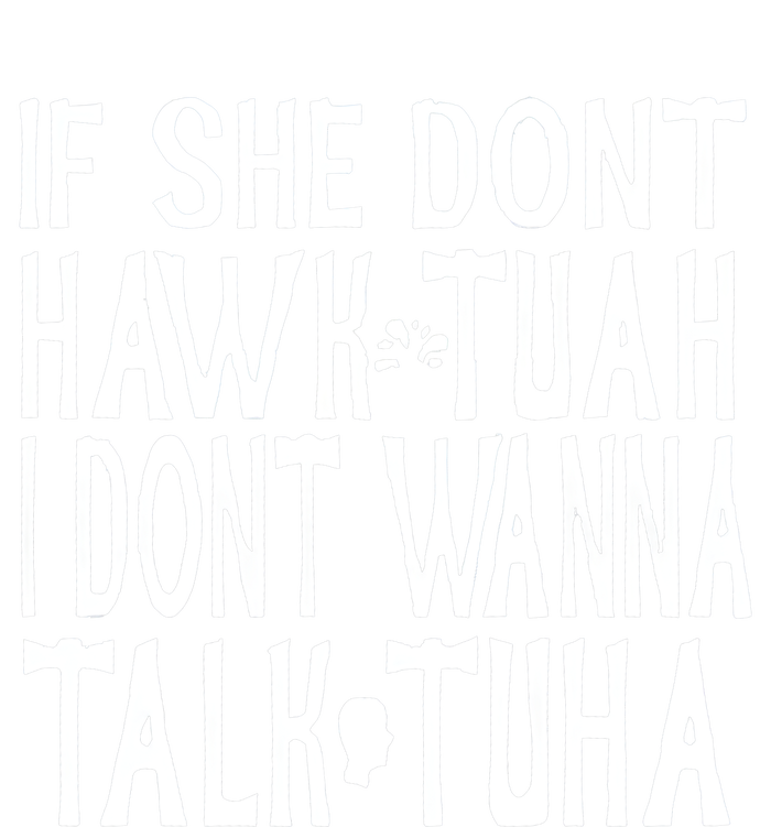 If She Don’T Hawk Tuah I Don’T Wanna Talk Tuha T-Shirt