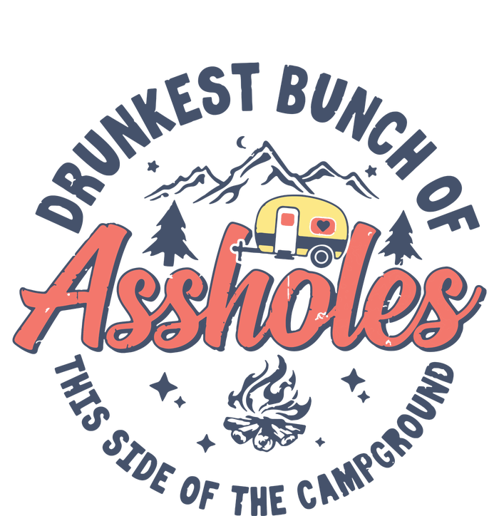 Drunkest Bunch Of Assholes This Side Of The Campground Camp T-Shirt