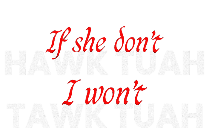 If She DonT Hawk Tuah I DonT Wanna Tawk Tuha Tall T-Shirt