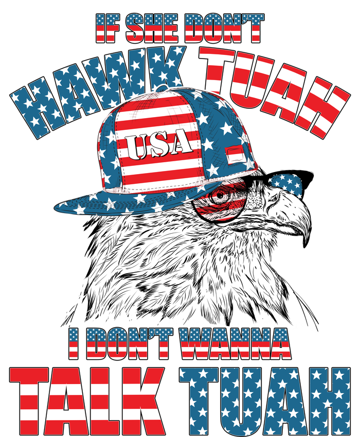 Funny Patriotic Eagle If She Dont Hawk Tuah I Dont Wanna Talk Tuah T-Shirt