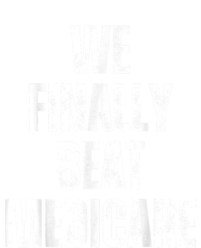 We Finally Beat Medicare Usa America Funny Meme T-Shirt