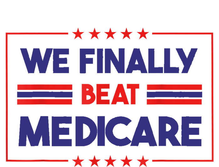 We Finally Beat Medicare T-Shirt