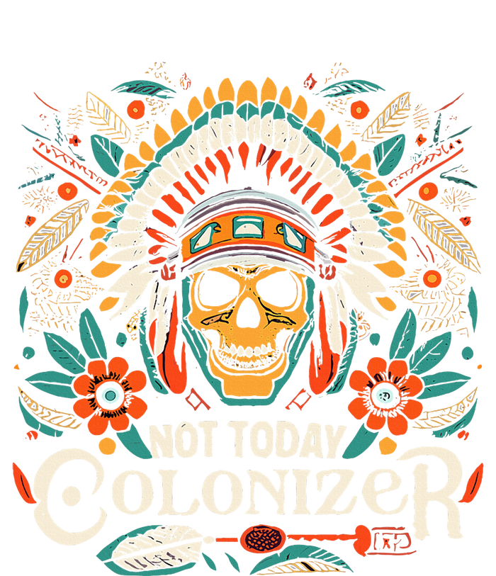 Not Today Colonizer Native American Indigenous Indian Tribe T-Shirt