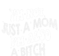 Im Not Just A Mom IM Also A Bitch Funny T-Shirt