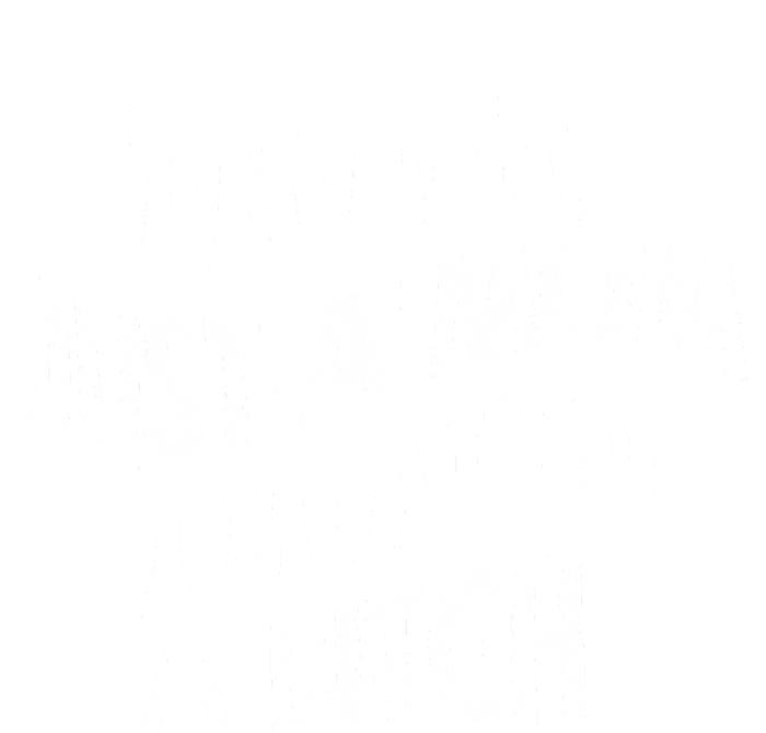 Im Not Just A Mom IM Also A Bitch Funny T-Shirt