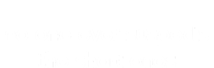 No One Ever Suspects The Short Ones T-Shirt