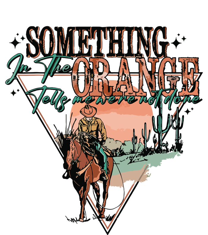 Something In The Orange Tells Me Were Not Done T-Shirt