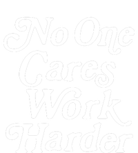 No One Cares Work Harder Funny Motivation Workout Gym Lovers Cooling Performance Long Sleeve Crew