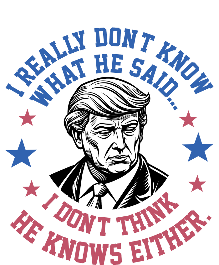 Trump I Really Don’T Know What He Said Humorous Presidential Debate Trump T-Shirt