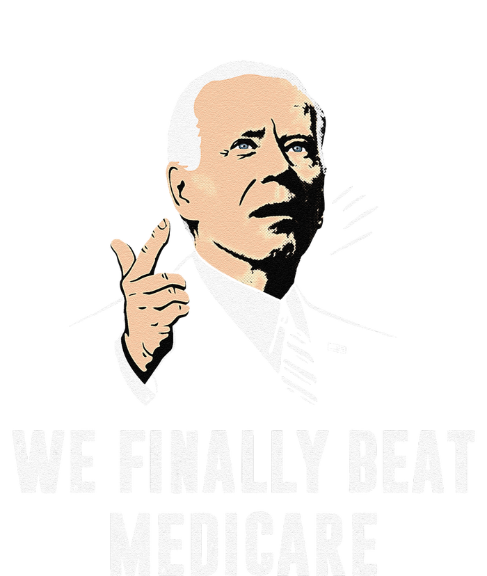 Joe Biden We Finally Beat Medicare Funny Anti Biden Gift T-Shirt