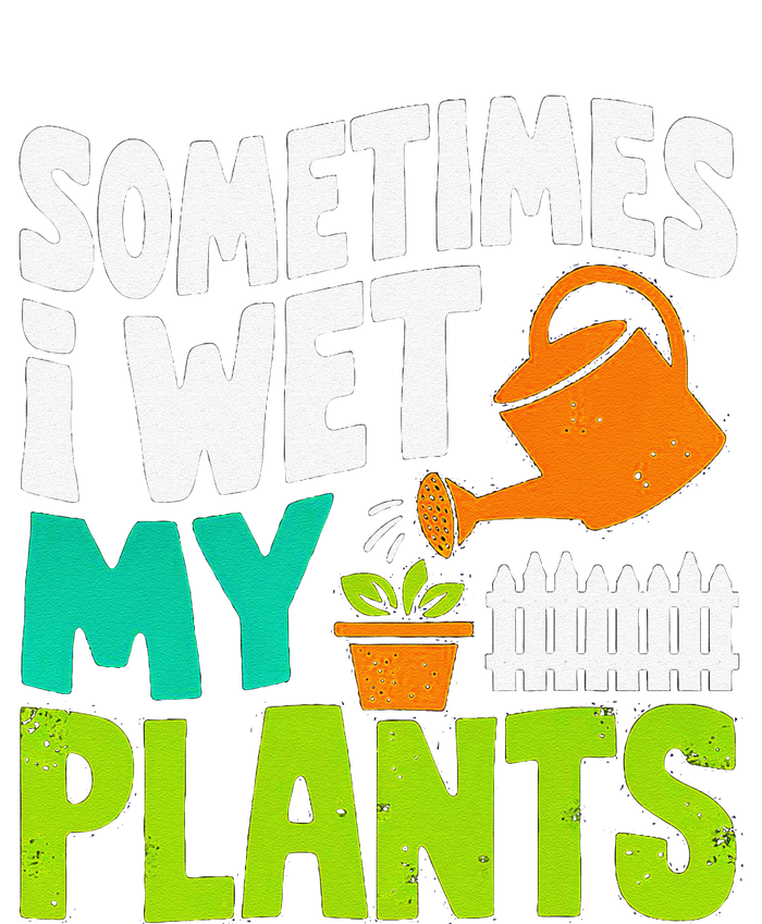 Sometimes I Wet My Plants T-Shirt