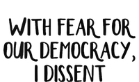 With Fear For Our Democracy I Dissent T-Shirt