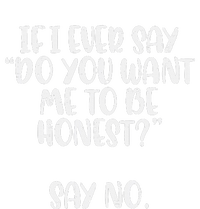 Do You Want Me To Be Honest Say No Funny Saying T-Shirt