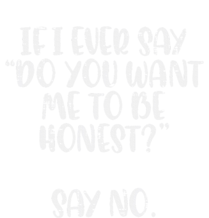 Do You Want Me To Be Honest Say No Funny Saying T-Shirt