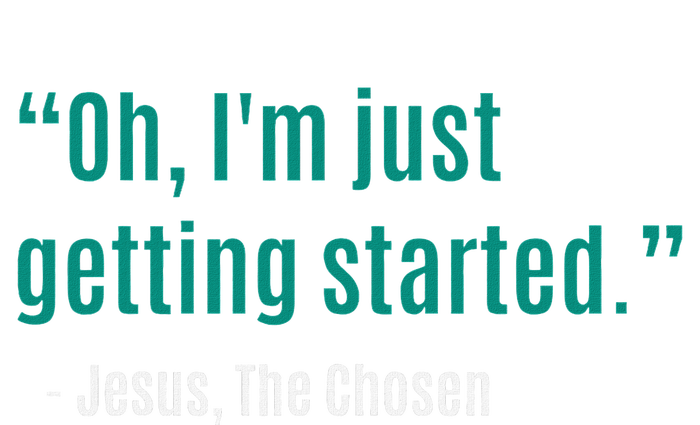 Oh IM Just Getting Started T-Shirt