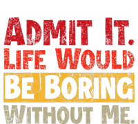 Admit It Life Would Be Boring Without Me Funny Sayings Magnet