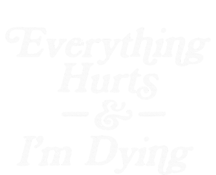 Everything Hurts & IM Dying Vintage 80s Sarcasm T-Shirt