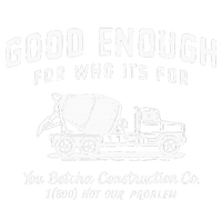 Good Enough For Who ItS For You Betcha Construction T-Shirt