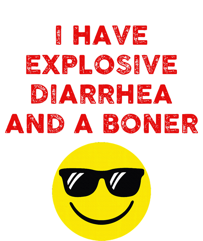 I Have Explosive Diarrhea And A Boner T-Shirt