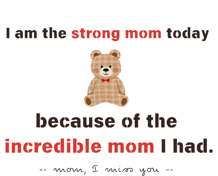 I Am The Strong Mom Today Because Of The Incredible Mom T-Shirt