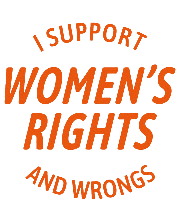 I Support Women Rights And Wrongs T-Shirt