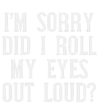 Sorry Did I Roll My Eyes Out Loud Funny Saying Sarcasm Women T-Shirt