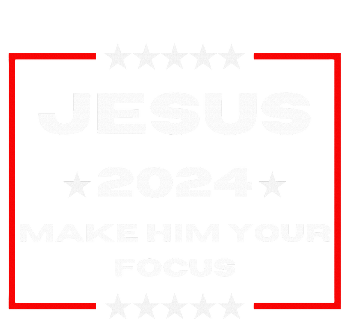 Jesus 2024 Make Him Your Focus Presidental Campaign Vote Sweatshirt T-Shirt