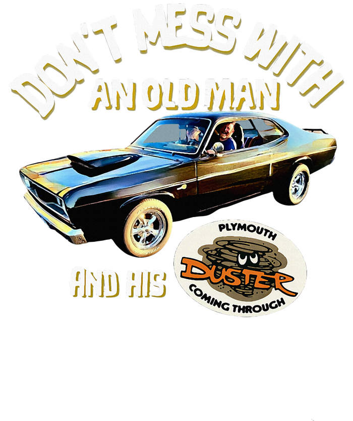 Plymouth Duster DonT Mess With An Old Man And His T-Shirt