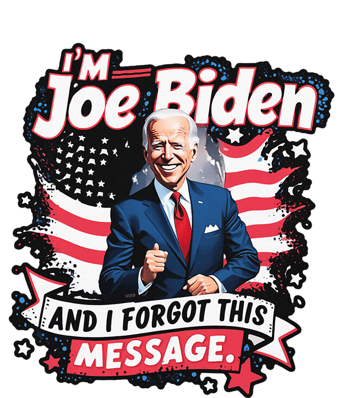 I Am Joe Biden And I Forgot Message T-Shirt