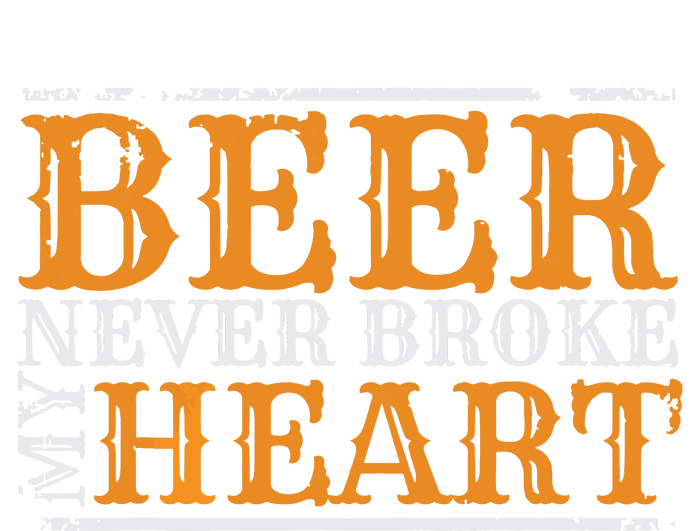 Beer Never Broke My Heart Funny Drinking Lovers T-Shirt