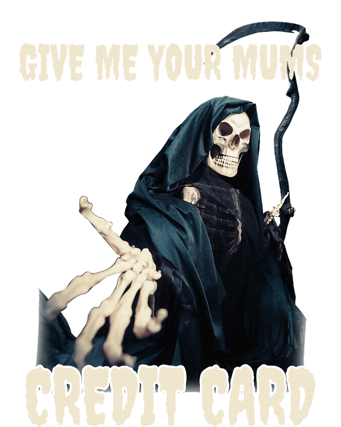 Give Me Your Mums Credit Card T-Shirt