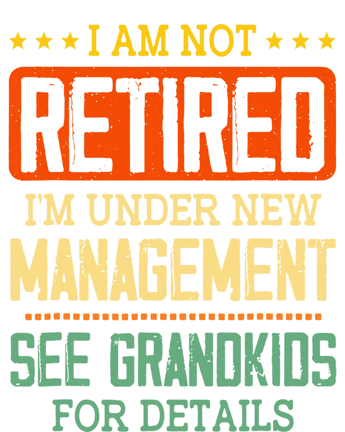 I Am Not Retired IM Under New Managet See Grands T-Shirt