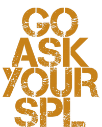 Go Ask Your Spl T-Shirt