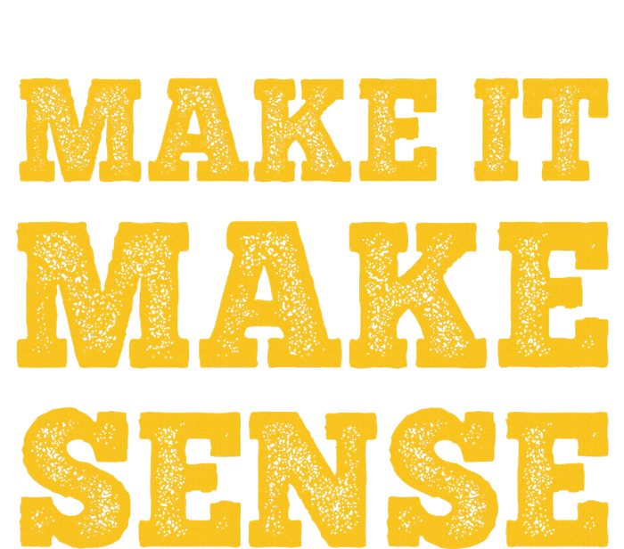 Make It Make Sense Women's T-Shirt