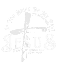 If You Bring Up My Past You Should Know That Jesus Dropped T-Shirt