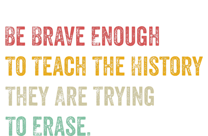 Be Brave Enough To Teach The History They Are Trying Erase Tank Top