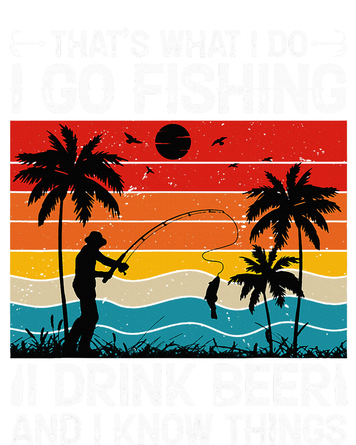 That’S What I Do I Go Fishing I Drink Beer And I Know Things T-Shirt