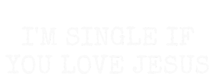 IM Single If You Love Jesus T-Shirt